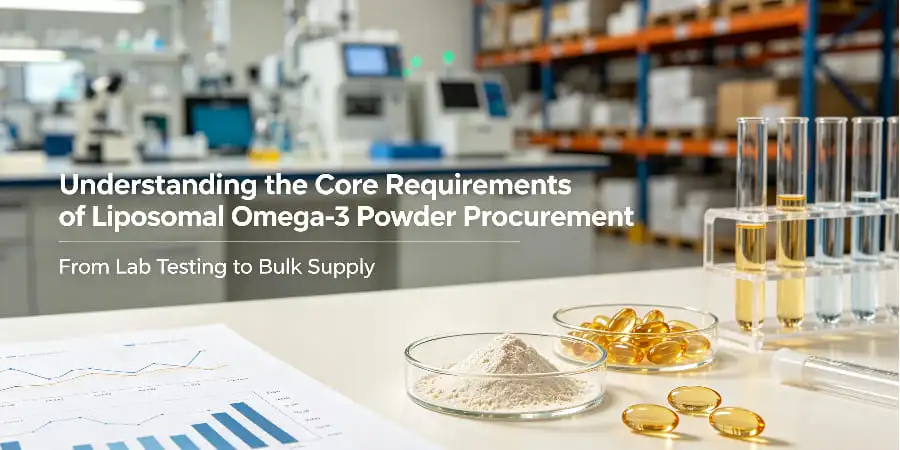 Understanding the Core Requirements of Liposomal Omega-3 Powder Procurement