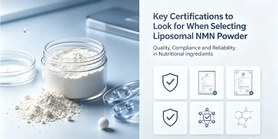 Key Certifications to Look for When Selecting Liposomal NMN Powder
